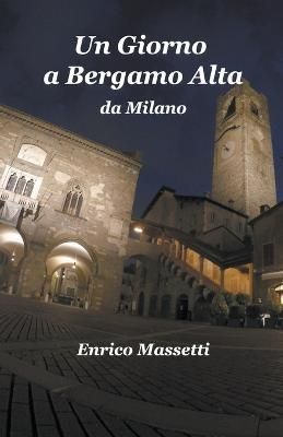Giorno a Bergamo Alta da Milano By Massetti 9798215733905 (Paperback)