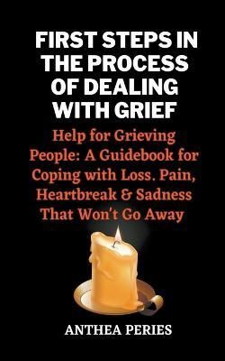 First Steps In The Process Of Dealing With Grief By Peries (Paperback)
