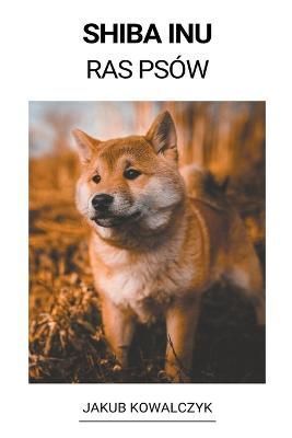 Shiba Inu (Ras Psów) By Kowalczyk 9798215788615 (Paperback)