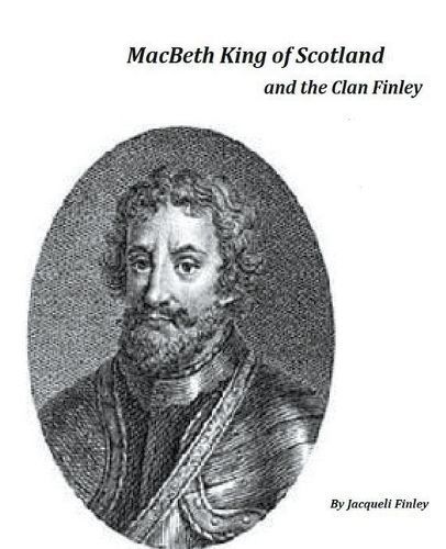 Macbeth King of Scotland and The Clan Finley By Finley 9798215809655