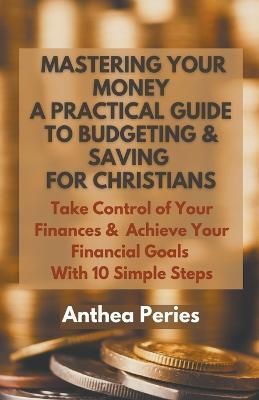 Mastering Your Money By Anthea Peries 9798215896044 (Paperback)