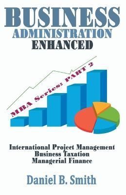 Business Administration Enhanced By Daniel B Smith 9798215916605