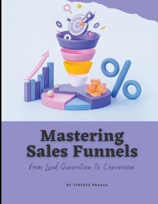 Mastering Sales Funnels By Vineeta Prasad 9798215917077 (Paperback)