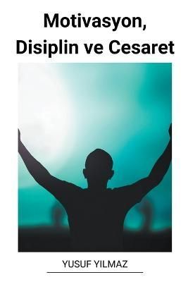 Motivasyon, Disiplin ve Cesaret By Yilmaz 9798215938317 (Paperback)