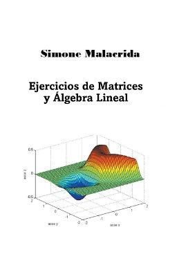 Ejercicios de Matrices y Álgebra Lineal By Malacrida 9798215969403