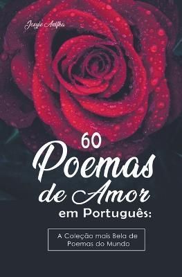 60 Poemas De Amor Em Português By Josyie Anifka 9798215981771