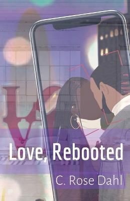 Love, Rebooted By C Rose Dahl 9798218007447 (Paperback)