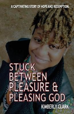 Stuck Between Pleasure & Pleasing God By Clark, Kimberly 9798218010737