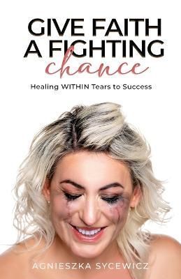 Give Faith a Fighting Chance By Agnieszka Sycewicz 9798218014063