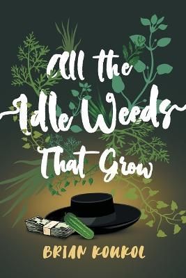 All the Idle Weeds That Grow By Koukol 9798218032968 (Paperback)