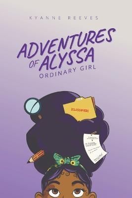 Adventures of Alyssa - Ordinary Girl By Reeves 9798218033408