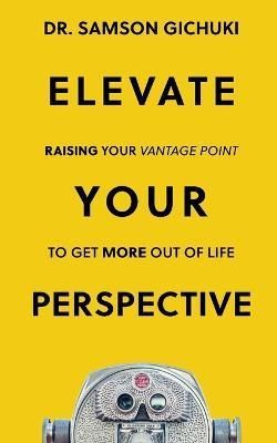 Elevate Your Perspective By Samson Gichuki 9798218036461 (Paperback)