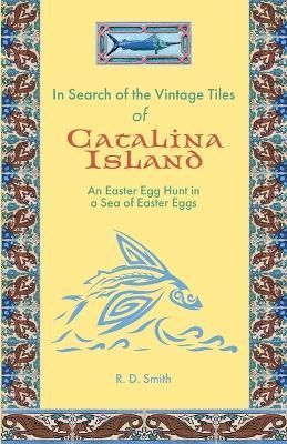 In Search of the Vintage Tiles of Catalina Island By Ronald D Smith