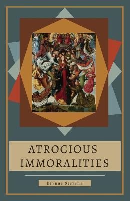 Atrocious Immoralities By Stevens 9798218044206 (Paperback)