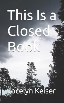 This Is a Closed Book By Jocelyn A Keiser 9798218054601 (Paperback)
