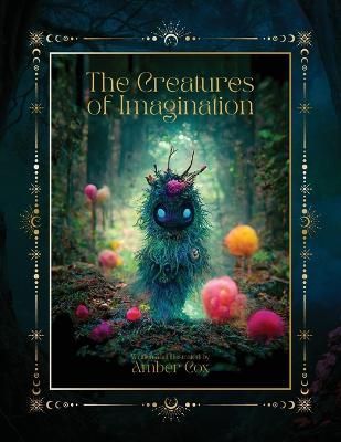 The Creatures Of Imagination By Amber Cox 9798218056803 (Paperback)