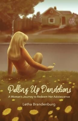 Pulling Up Dandelions By Letha Brandenburg 9798218115289 (Paperback)