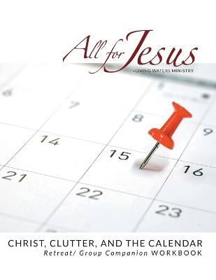 Christ, Clutter & the Calendar - Retreat / Companion Workbook By Case