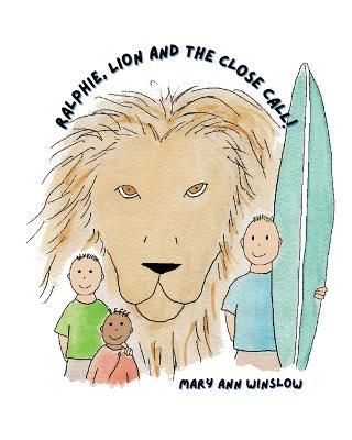 Ralphie, Lion and the Close Call! By Mary Ann Winslow 9798218153687