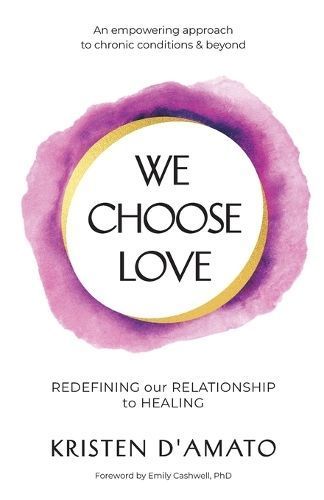 We Choose Love - Redefining Our Relationship to Healing 9798218177058