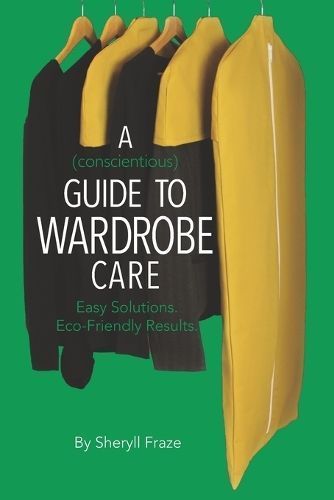 A Conscientious Guide To Wardrobe Care By Sheryll Fraze 9798218190989