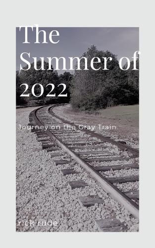 Summer of 2022 - Our Journey on the Gray Train By Rude 9798218198817