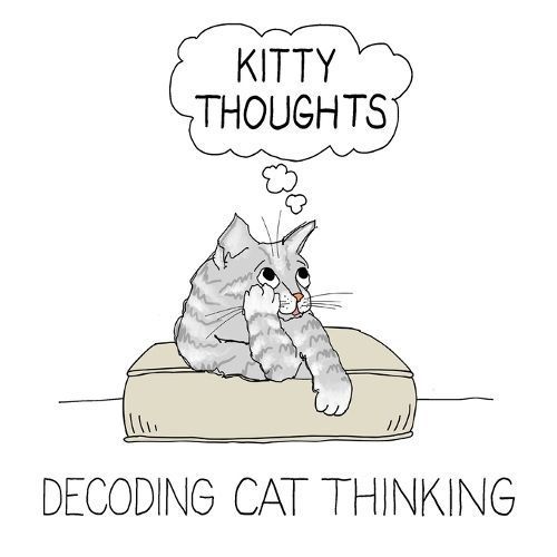 Kitty Thoughts; Decoding Cat Thinking By Cowan 9798218200138