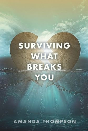 Surviving What Breaks You By Thompson 9798218201234 (Paperback)