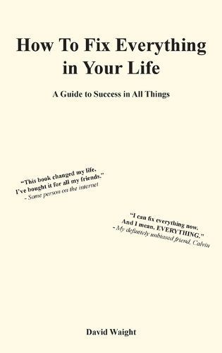 How to Fix Everything in Your Life By Waight 9798218211554 (Hardback)