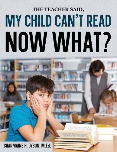 My Child Can't Read, Now What! By Dyson 9798218283926 (Paperback)