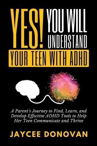 Yes! You WILL Understand Your Teen With ADHD By Jaycee Donovan