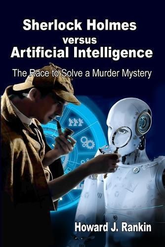 Sherlock Holmes Versus Artificial Intelligence By Howard J Rankin
