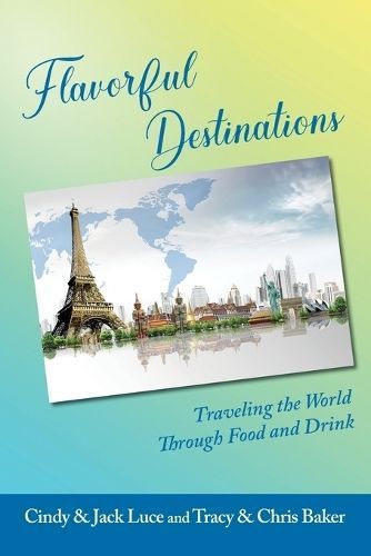 Flavorful Destinations By Cindy And Jack Luce, Chris And Tracy Baker