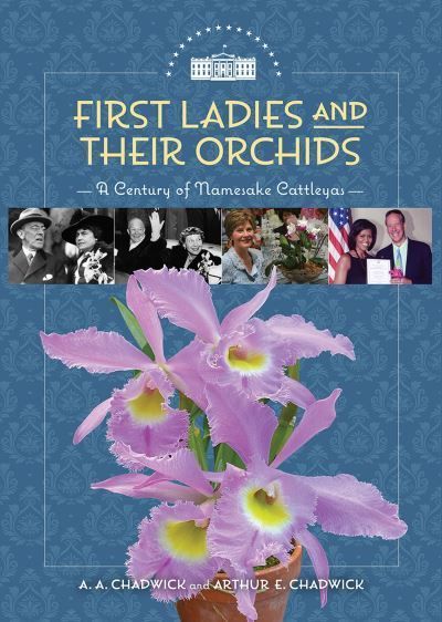 First Ladies and Their Orchids By A. A. Chadwick, Arthur E. Chadwick