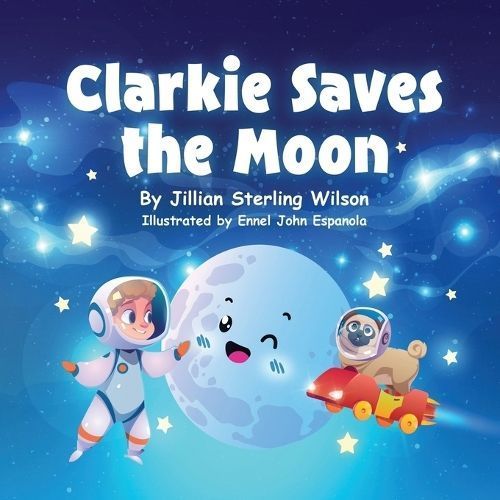 Clarkie Saves the Moon By Jillian Sterling Wilson 9798218389253
