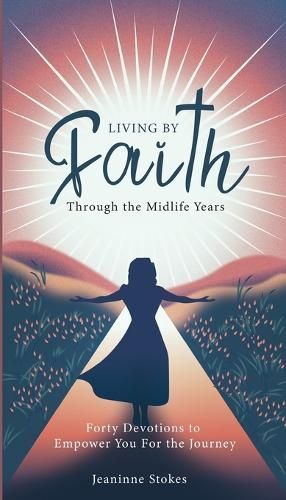 Living by Faith Through the Midlife Years By Jeaninne Stokes