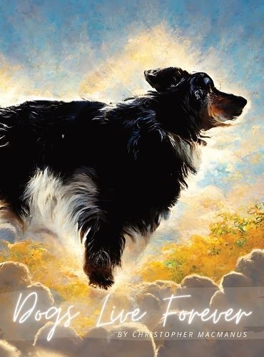 Dogs Live Forever By Christopher MacManus 9798218426323 (Hardback)