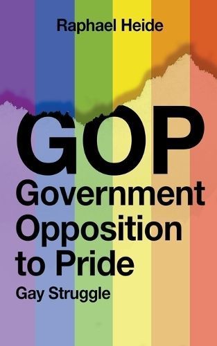 GOP Government Opposition to Pride By Raphael Heide 9798223068402