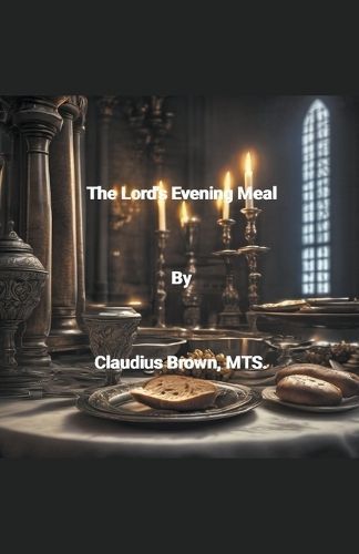 The Lord's Evening Meal By Claudius Brown 9798223075943 (Paperback)