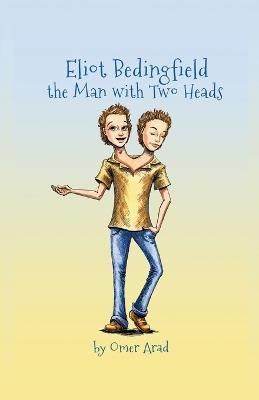 Eliot Bedingfield the Man With Two Heads By Omer Arad 9798223082385