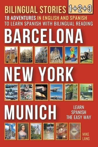 Bilingual Stories 1+2+3 - 18 Adventures - In English and Spanish - To Learn Spanish With Bilingual Reading in Barcelona, New York and Munich