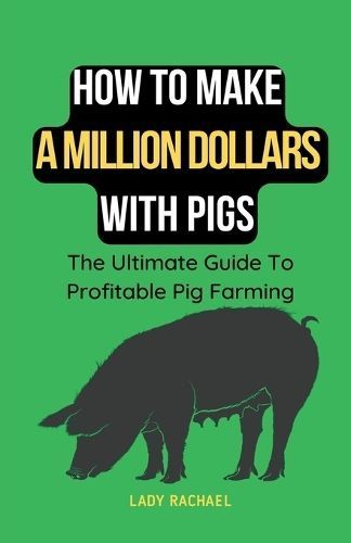 How To Make A Million Dollars With Pigs By Rachael 9798223140740