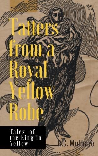 Tatters from a Royal Yellow Robe - Tales of the King in Yellow