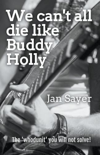 We Can't All Die Like Buddy Holly By Jan Sayer 9798223302223