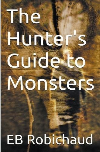 The Hunter's Guide to Monsters By Eb Robichaud 9798223347644