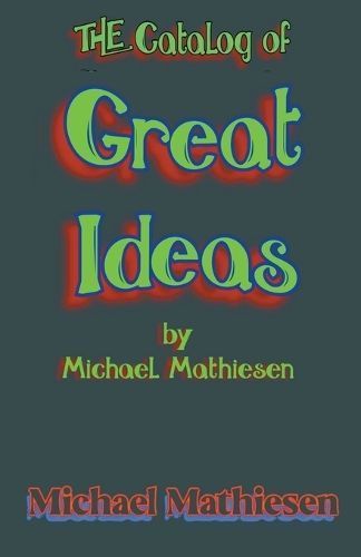The Catalog of Great Ideas by Michael Mathiesen By Michael Mathiesen
