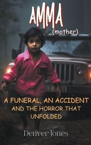 Amma (Mother) A Funeral, An Accident and the Horror That Unfolded