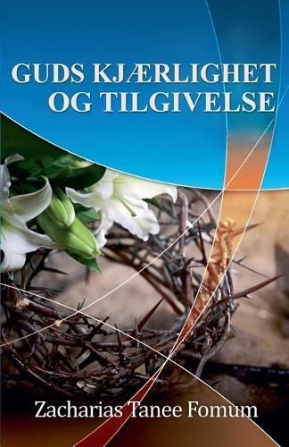 Guds Kjærlighet Og Tilgivelse By Zacharias Tanee Fomum 9798223387121