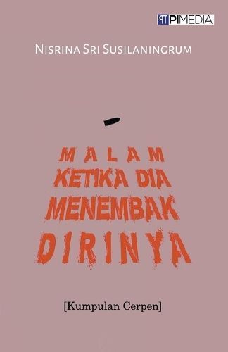 Malam Ketika Dia Menembak Dirinya (Kumpulan Cerpen) 9798223403906