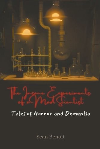 The Insane Experiments of a Mad Scientist By Sean Benoit 9798223460480